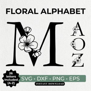 May include: Black floral alphabet letters, including M, A, O, and Z, with flower embellishments. The image includes the text "FLORAL ALPHABET", "26 letters included (A-Z)", and file type options: SVG, DXF, PNG, and EPS. "INSTANT DOWNLOAD" is also included.