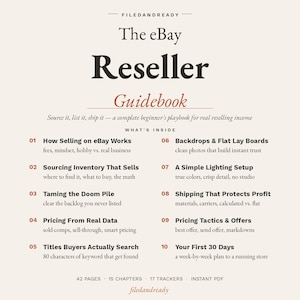 May include: The eBay Reseller Guidebook by FILEDANDREADY is a digital document featuring ten chapters on reselling strategies. It includes sections on sourcing, listing, shipping, and pricing, with 42 pages, 15 chapters, 17 trackers, and instant PDF access.