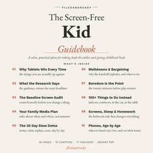 May include: A digital guidebook titled The Screen-Free Kid, featuring a list of ten chapters including Why Tablets Win Every Time, The Baseline Screen Audit, and 100+ Things to Do Instead. The document contains 50 pages, 15 chapters, and 17 trackers.