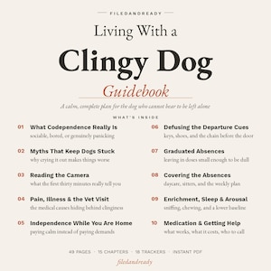 May include: A digital guidebook titled Living With a Clingy Dog, featuring a table of contents with ten chapters covering topics like codependence, departure cues, and medical causes, totaling 49 pages, 15 chapters, and 18 trackers in PDF format.