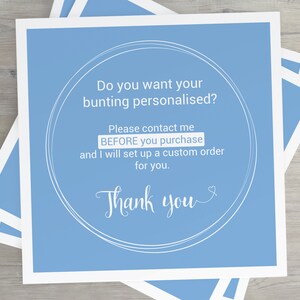 May include: A light blue card with a white circle and text that reads "Do you want your bunting personalised? Please contact me BEFORE you purchase and I will set up a custom order for you. Thank you."