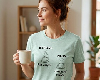 Before and Now Mom Shirt, Reheated Coffee Funny Mom Tee, New Mom Gift