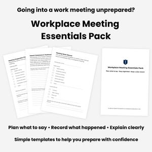 May include: A Workplace Meeting Essentials Pack with templates for meeting preparation, impact statements, and meeting notes. The pack includes a cover sheet and several pages with checklists and prompts. Text on the image reads: "Plan what to say • Record what happened • Explain clearly."