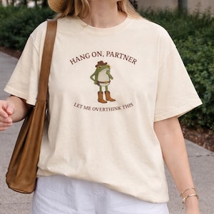 Hang On Partner Let Me Overthink This T-Shirt | Funny Sarcastic Frog Quote Tee