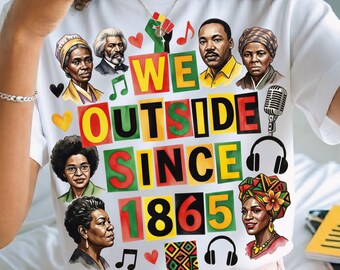 Afroamerikanischer Abolitionist PNG, Wir draußen seit 1865 PNG, sie mögen uns nicht Juniteenth Design, schwarze Geschichte Shirt Download