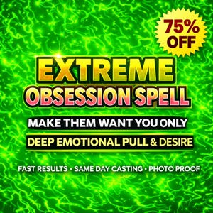 May include: A green background with a swirling pattern and the text "EXTREME OBSESSION SPELL" in yellow and pink. The text "MAKE THEM WANT YOU ONLY" and "DEEP EMOTIONAL PULL & DESIRE" are also present. A yellow starburst reads "75% OFF".