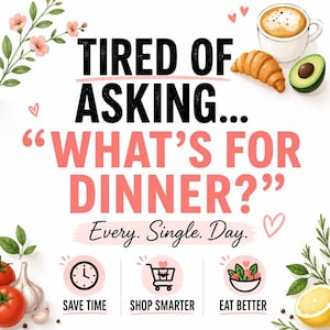 Peut inclure: Un graphique avec le texte TIRED OF ASKING... WHAT'S FOR DINNER? Every. Single. Day. Les icônes incluent une horloge, un caddie et un bol de salade avec les étiquettes SAVE TIME, SHOP SMARTER, EAT BETTER. Illustrations de café, croissant, avocat et légumes.