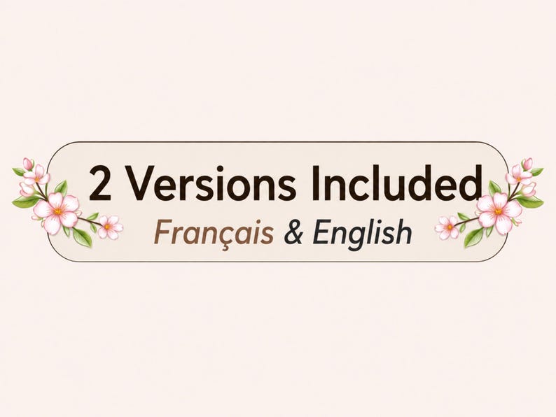 May include: A light beige banner with the text "2 Versions Included" in black, and "Fran&ccedil;ais & English" in brown. Floral accents with pink and white flowers and green leaves decorate the banner.