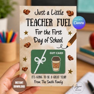 May include: A rectangular card with a beige background featuring the text Just a Little TEACHER FUEL For the First Day of School. It includes illustrations of coffee beans, gold stars, and a pencil. A green gift card graphic is centered.