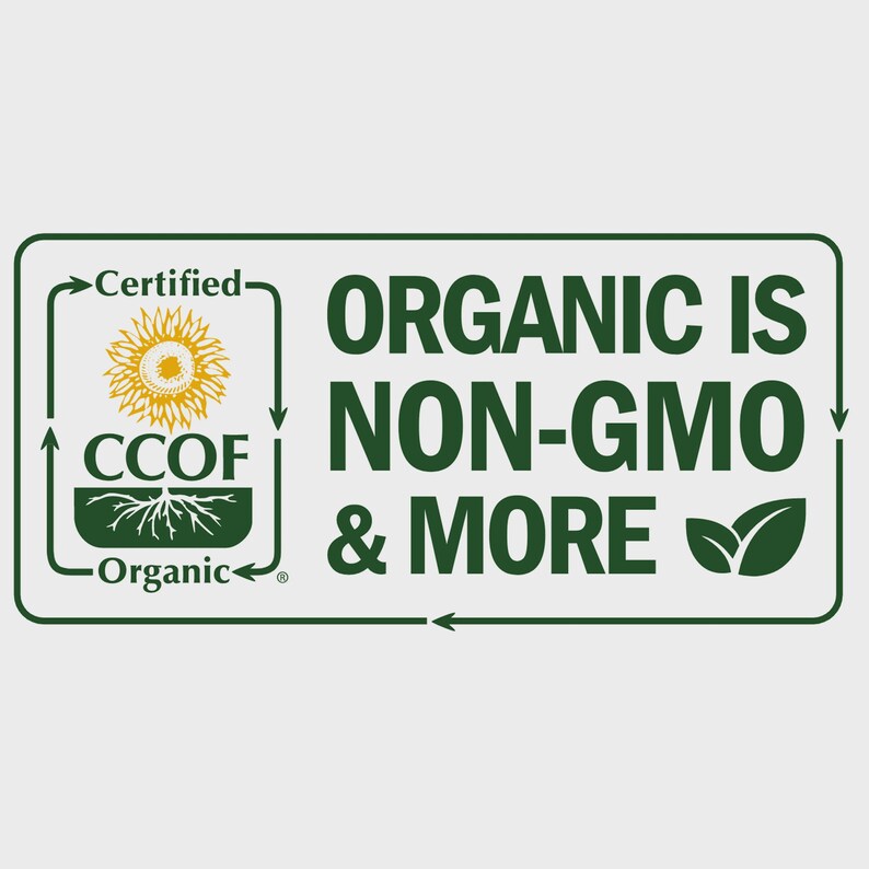 May include: A green and white rectangular graphic with the text "ORGANIC IS NON-GMO & MORE". The graphic also includes a sunflower, roots, and the text "Certified" and "CCOF Organic".