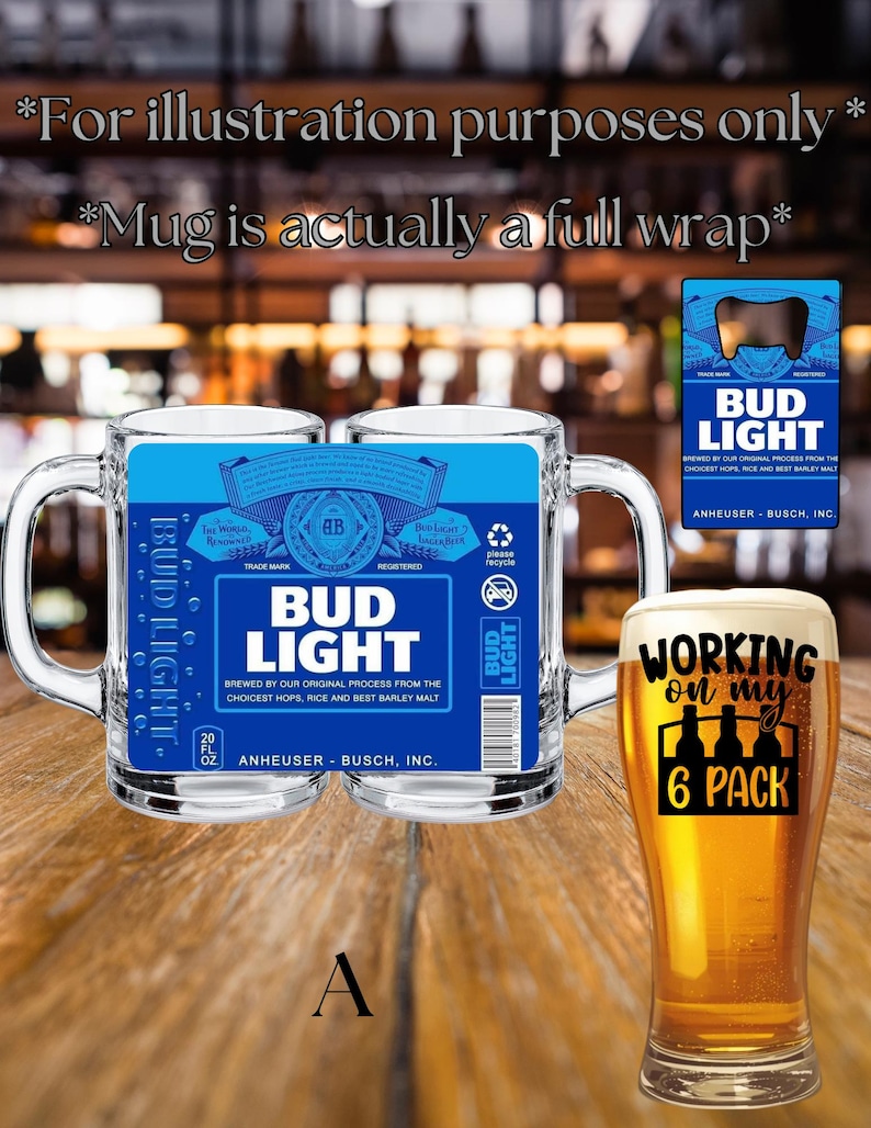 May include: A clear glass beer mug featuring a full-wrap Bud Light label with blue and white text, including the Bud Light logo, Anheuser-Busch branding, and a 20 fl oz capacity mark. A separate glass of beer with the text Working on my 6 Pack.