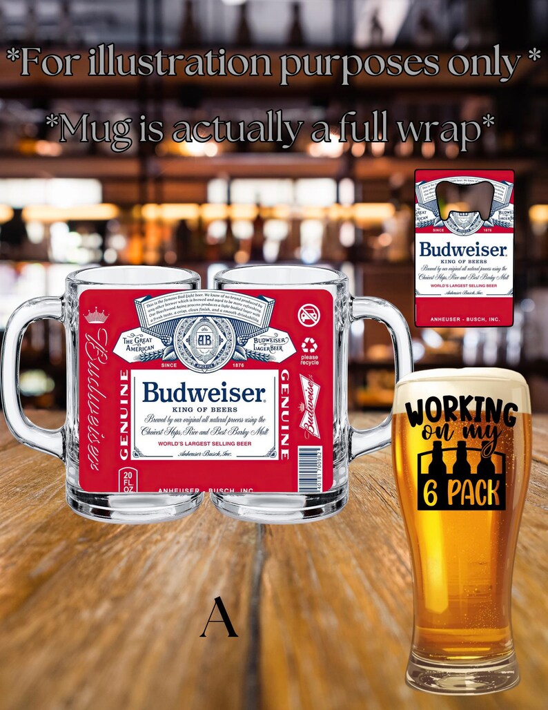 May include: A clear glass beer mug featuring a full-wrap Budweiser label with red, white, and blue branding, text, and a barcode. Beside it, a tall pilsner glass filled with beer displays the black text Working on my 6 PACK with bottle icons.