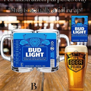 May include: A clear glass beer mug featuring a full-wrap Bud Light label design with blue, white, and silver text. The label includes the text Bud Light, 20 fl oz, and Anheuser-Busch, Inc. A separate graphic shows a beer glass with the text It's Beer O'Clock.