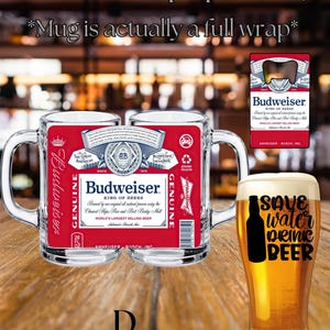May include: A clear glass beer mug featuring a full-wrap Budweiser label with red, white, and blue branding, the text Budweiser King of Beers, and a 20 fl oz capacity label. Beside it, a tall glass filled with beer displays the text Save Water Drink Beer.