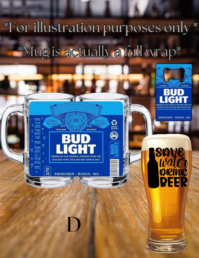May include: A clear glass beer mug featuring a full-wrap Bud Light label design with blue, white, and black text. The label includes the text Bud Light, Anheuser-Busch, Inc., and 20 fl oz. A separate beer glass displays the text Save water drink beer.