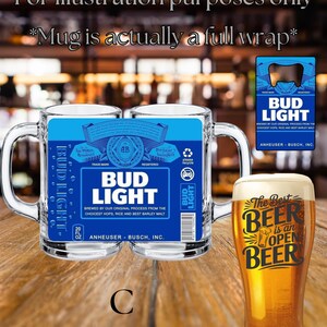 May include: Two clear glass beer mugs featuring a full-wrap Bud Light label design in blue and white, with text including Bud Light, Anheuser-Busch, Inc., and 20 fl oz. A separate Bud Light bottle opener and a glass of beer with text are also shown.