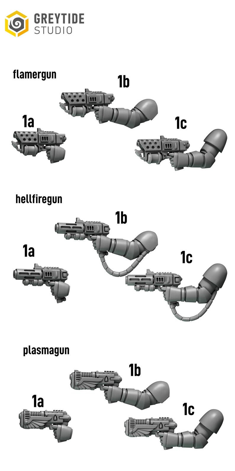 May include: A collection of grey miniature weapon parts labeled Greytide Studio, including flamergun, hellfiregun, and plasmagun variants. Each set features 1a, 1b, and 1c configurations, showing various pistol-style weapons with attached arm segments.