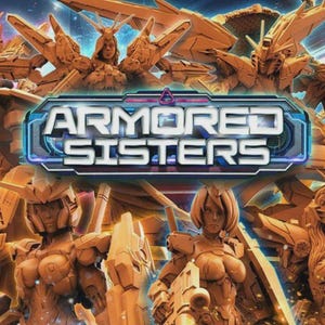 May include: An illustration featuring multiple armored female figures in a futuristic style, with a color palette of gold and orange. The figures are in various action poses, with the text "ARMORED SISTERS" prominently displayed in a blue and white banner.