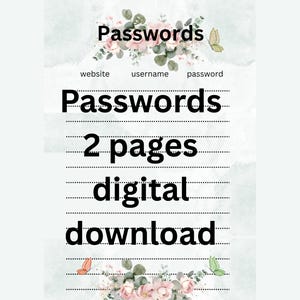 May include: A digital download password organizer with a floral design. The word "Passwords" is at the top, followed by fields for website, username, and password. The organizer has two pages and is available for digital download.