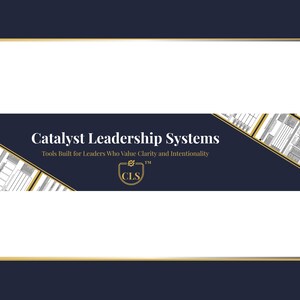 May include: A navy blue and white graphic design with the text "Catalyst Leadership Systems" and the tagline "Tools Built for Leaders Who Value Clarity and Intentionality." The logo includes the letters "CLS" in a circular emblem.