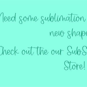May include: A teal green circle logo with the text "Silver Lining Design Co." inside. The text "Need some sublimation designs for your new shapes? Check out the our Sub Sheets in our Etsy Store!" is written in teal green cursive text.