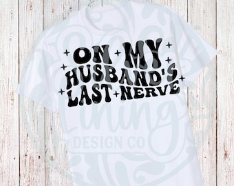 On My Husband's Last Nerve Sarcastic-Sublimation PNG-SVG-JPG-Digital File Only-Commercial Use
