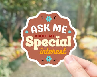 Ask Me My Special Interest - Sticker | Water Resistant Vinyl Decal