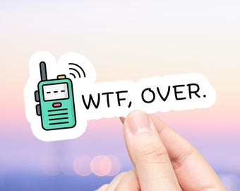 WTF Over Walkie Talkie - Sticker | Water Resistant Vinyl Decal