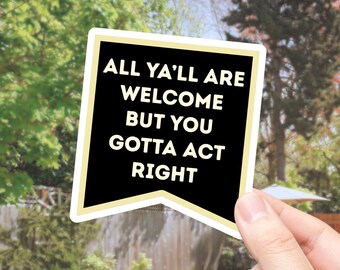 All Ya'll Are Welcome – Sticker | Water Resistant Vinyl Decal