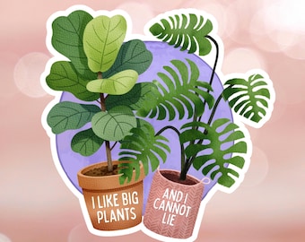 Big Plants and I Cannot Lie - Sticker | Water Resistant Vinyl Decal