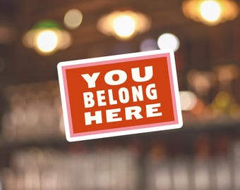 You Belong Here – Sticker | Water Resistant Vinyl Decal