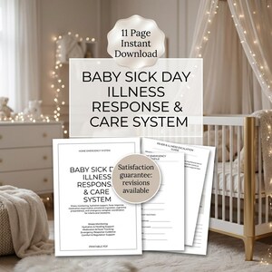 May include: A white printable PDF document titled "BABY SICK DAY ILLNESS RESPONSE & CARE SYSTEM" with supporting documents. The documents include information on illness monitoring, hydration, medication, and emergency response. The image also includes the text "11 Page Instant Download."