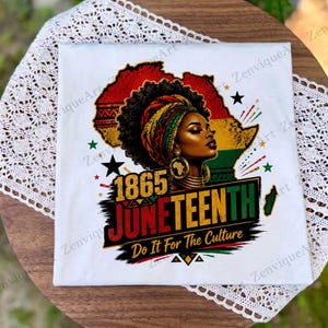 May include: White t-shirt featuring a graphic of a Black woman with a head wrap, set against a map of Africa in red, yellow, and green. The text reads "1865 Juneteenth Do It For The Culture."