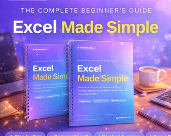 Excel Made Simple: The Complete Beginner's Guide to Formulas, Shortcuts & Everyday Essentials
