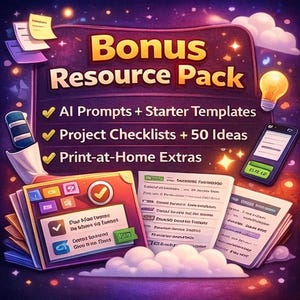 May include: A digital illustration advertising a "Bonus Resource Pack." The image has a dark purple background with the text "Bonus Resource Pack" in gold. It includes icons, a lightbulb, a smartphone, and stacks of papers with text: "AI Prompts + Starter Templates," "Project Checklists + 50 Ideas," and "Print-at-Home Extras."