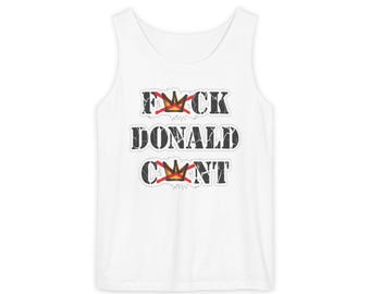 Fuck Donald Cunt- Unisex Garment-Dyed Tank Top Comfort Colors® 9360