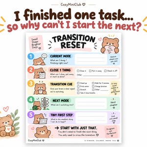 May include: A printable task transition planner titled Transition Reset featuring a brown bear character. The document includes five numbered steps with checkboxes and prompts for managing daily tasks, decorated with pastel colors and motivational text.