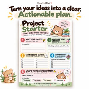 May include: A Project Starter planning sheet with a cartoon bear illustration. The text reads: Turn your ideas into a clear. Actionable plan. Project Starter. DON'T KNOW WHERE TO START? 1. WHAT'S THE PROJECT? 2. WHAT DOES DONE LOOK LIKE? 3. WHAT NEEDS TO HAPPEN? 4. WHAT CAN WAIT? 5. WHAT'S THE TINIEST FIRST STEP? Includes checkboxes for 5, 10, 15 minutes and I can do this!