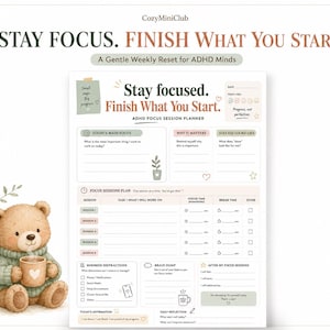 May include: A white ADHD focus session planner sheet featuring the text Stay focused. Finish What You Start. It includes sections for main focus, session planning, distraction management, and daily reflection, decorated with a small brown bear illustration.