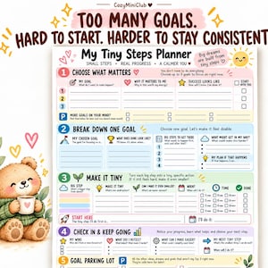 May include: A My Tiny Steps Planner sheet featuring sections for goal setting, breaking down tasks, and tracking progress. The design includes a cartoon bear holding a mug, pastel color blocks, and text reading Too Many Goals. Hard to Start. Harder to Stay Consistent.