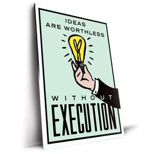 May include: A motivational poster with a light green background and black border. The poster features the text "IDEAS ARE WORTHLESS WITHOUT EXECUTION." A hand in a suit holds a yellow lightbulb with radiating lines.