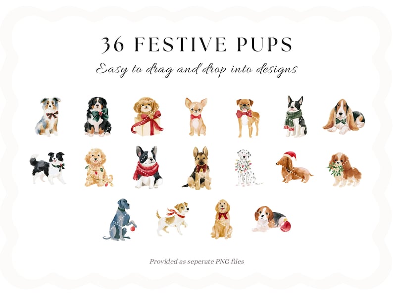 May include: A collection of 36 watercolor illustrations of dogs in festive attire, including bows, scarves, and holiday lights. The text reads 36 FESTIVE PUPS, Easy to drag and drop into designs, and Provided as seperate PNG files.