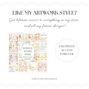 May include: A digital graphic advertisement featuring the text LIKE MY ARTWORK STYLE? Get lifetime access to everything in my store, and all my future designs! WHOLE STORE PASS lifetime access 6000+ UNLIMITED ACCESS FOREVER. Includes a grid of illustrations.