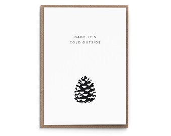 Greeting Card "Baby it's cold outside" Christmas Card Song Typography simplistic black and white illustration pine cone