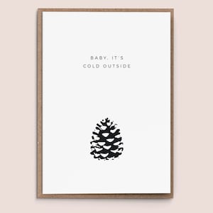 Greeting Card "Baby it's cold outside" Christmas Card Song Typography simplistic black and white illustration pine cone