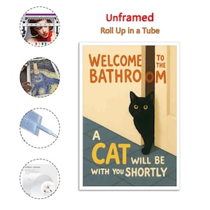 May include: A rectangular art print with the text "WELCOME TO THE BATHROOM" and "A CAT WILL BE WITH YOU SHORTLY". A black cat with yellow eyes peeks from behind a door. The print is unframed and designed to roll up in a tube.