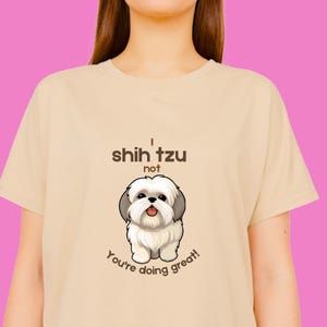 Cute Dog Pun T-Shirt, Shih Tzu T-shirt, Shih Tzu Gift,  Perfect Gift for Dog Lovers & Dog Moms, Funny Cotton Tee