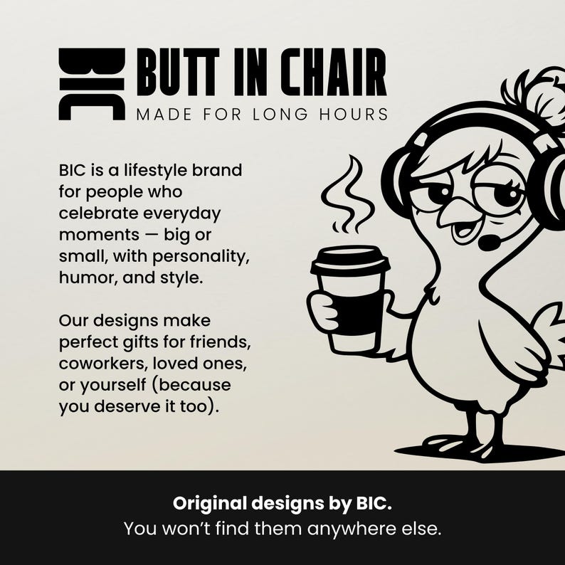 Puede incluir: Ilustraci&oacute;n de dibujos animados en blanco y negro de un p&aacute;jaro con auriculares y una taza de caf&eacute;. El texto dice "BUTT IN CHAIR MADE FOR LONG HOURS" y "Original designs by BIC. You won't find them anywhere else."