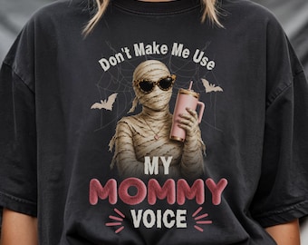 Funny Mummy Shirt, Don't Make Me Use My Mommy Voice Graphic Tee, Spooky Mom Shirt, Cute Fall Halloween T-Shirt