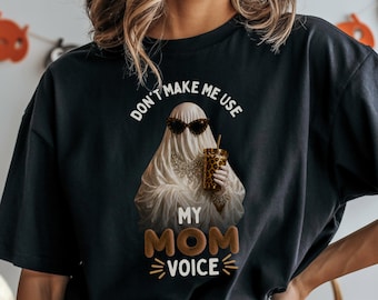 Ghost Mom Shirt, Don't Make Me Use My Mom Voice Shirt, Funny Halloween Ghost Tee, Spooky Season Graphic T-Shirt for Women
